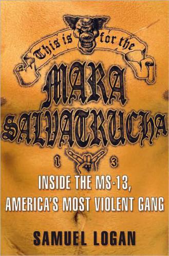 This is for the Mara Salvatrucha: inside the MS-13, America's most violent gang