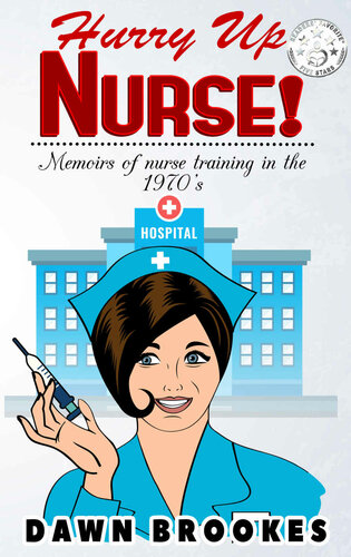 Hurry Up Nurse!: Memoirs of nurse training in the 1970s