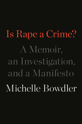 Is Rape a Crime? A Memoir, an Investigation, and a Manifesto