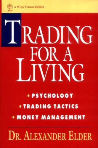 Trading for a Living: Psychology, Trading Tactics, Money Management