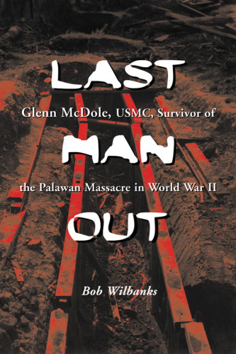 Last man out: Glenn McDole, U.S.M.C., survivor of the Palawan massacre in World War II