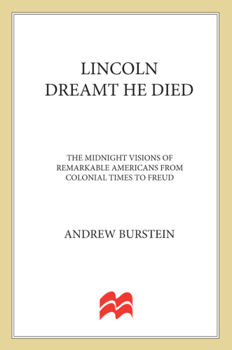 Lincoln dreamt he died: the midnight visions of remarkable Americans from colonial times to Freud