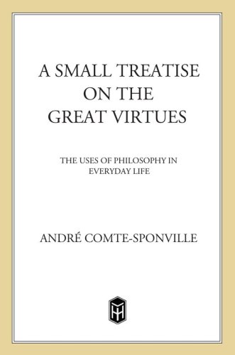 A small treatise on the great virtues: the uses of philosophy in everyday life