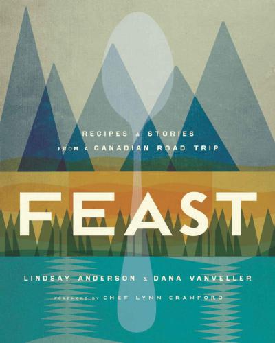 Feast: recipes & stories from a Canadian road trip