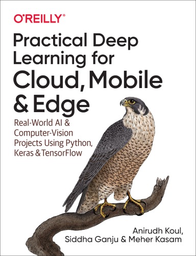 Practical deep learning for cloud, mobile, and edge: real-world AI and computer-vision projects using Python, Keras, and TensorFlow