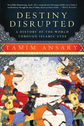 Destiny disrupted a history of the world through Islamic eyes