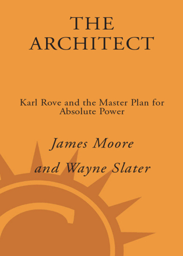 The architect: Karl Rove and the master plan for absolute power