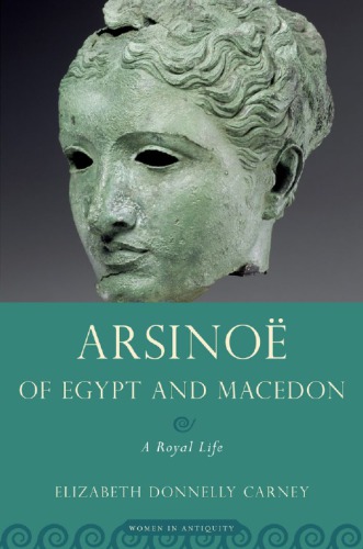 Arsinoë of Egypt and Macedon: a royal life