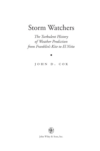 Storm Watchers: The Turbulent History of Weather Prediction from Franklin's Kite to El Nino