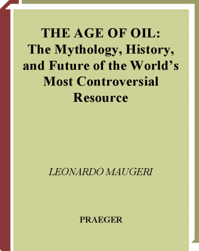 The Age of Oil: The Mythology, History, and Future of the World's Most Controversial Resource