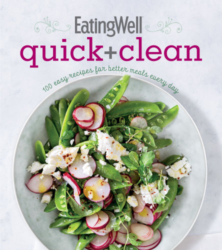 Eatingwell Quick and Clean: 100 Easy Recipes for Better Meals Every Day