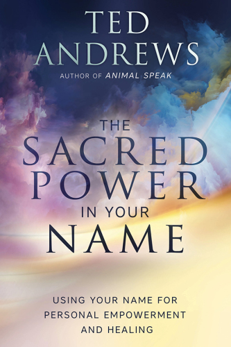 The sacred power in your name: using your name for personal empowerment and healing