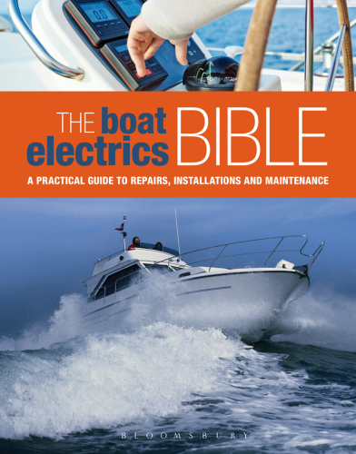 The boat electrics bible: a practical guide to repairs, installations and maintenance on yachts and motorboats