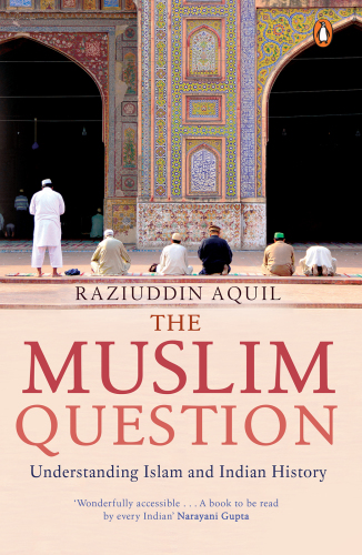 The Muslim question: understanding Islam and Indian history