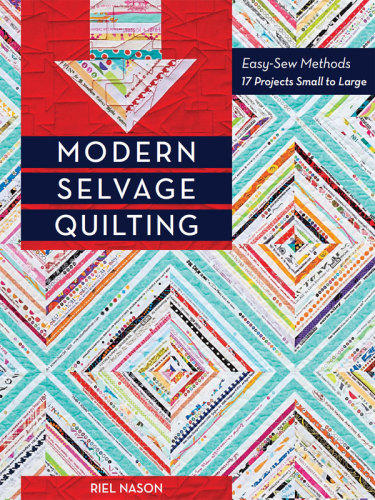 Modern selvage quilting: easy-sew methods--17 projects small to large