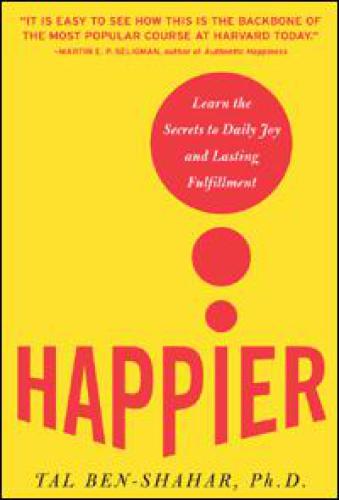 Happier learn the secrets to daily joy and lasting fulfillment