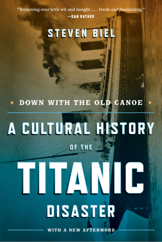 Down with the old canoe: a cultural history of the Titanic disaster, with a new afterword