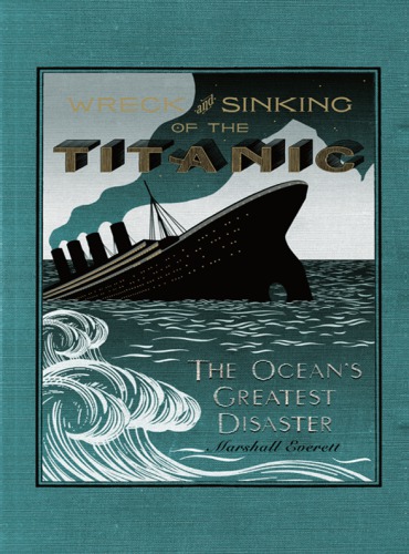 The Wreck and sinking of the Titanic: the ocean's greatest disaster