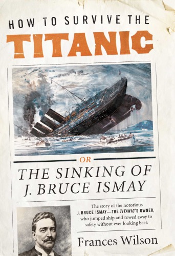 How to survive the Titanic: the sinking of J. Bruce Ismay