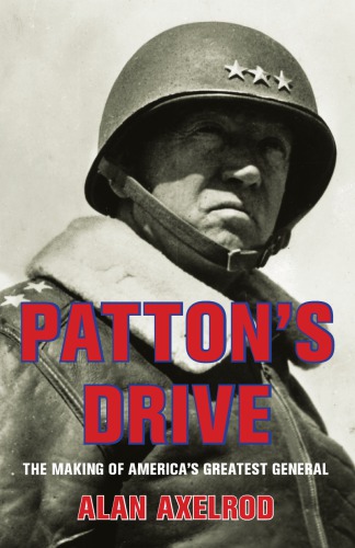 Patton's drive: the making of America's greatest general