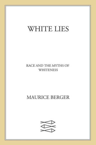 White Lies: Race and the Myths of Whiteness