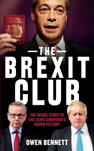 The Brexit Club: The Inside Story of the Leave Campaigns Shock Victory