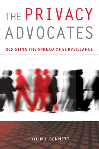 The Privacy Advocates: Resisting the Spread of Surveillance