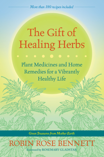 The gift of healing herbs: plant medicines and home remedies for a vibrantly healthy life