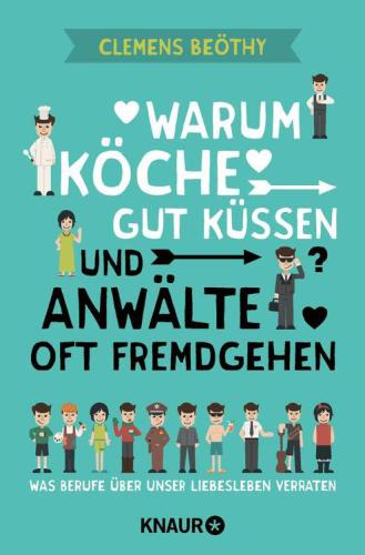 Warum Köche gut küssen und Anwälte oft fremdgehen / Was Berufe über unser Liebesleben verraten