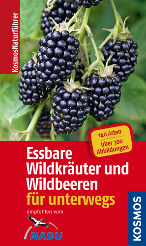 Essbare Wildkraeuter und Wildbeeren fuer unterwegs: 140 Arten, ueber 300 Abbildungen