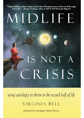 Midlife Is Not a Crisis: Use Astrology to Thrive in the Second Half of Life