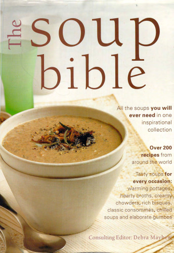 The Soup Bible: All the Soups You Will Ever Need in One Inspirational Collection