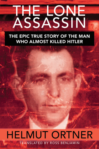 The Lone Assassin: The Incredible True Story of the Man Who Tried to Kill Hitler