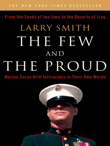 The few and the proud: from the sands of Iwo Jima to the deserts of Iraq: Marine Corps drill instructors in their own words