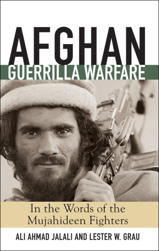 Afghan guerrilla warfare: in the words of the Mujahideen fighters