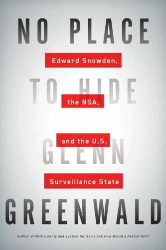 No place to hide: Edward Snowden, the NSA, and the U.S. surveillance state