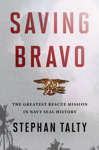 SAVING BRAVO: the greatest rescue mission in navy seal history