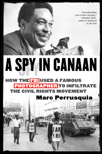 A spy in Canaan: how the FBI used a famous photographer to infiltrate the civil rights movement