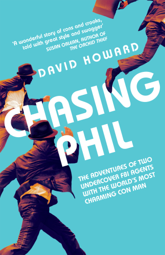 Chasing Phil: the world's greatest con man, two undercover FBI agents, and their amazing around the world adventure