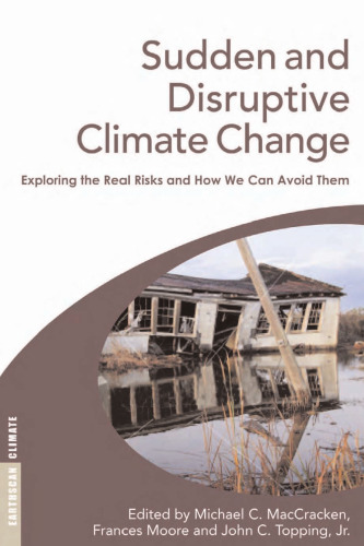 Sudden and Disruptive Climate Change: Exploring the Real Risks and How We Can Avoid Them