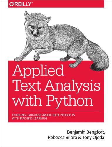 Applied text analysis with Python ; enabling language-aware data pruducts with machine learning