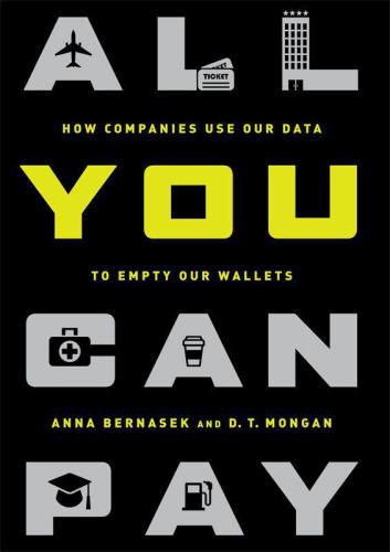 All You Can Pay: How Companies Use Our Data to Empty Our Wallets