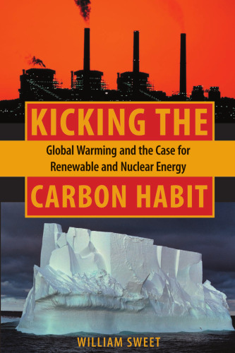 Kicking the Carbon Habit: Global Warming and the Case for Renewable and Nuclear Energy