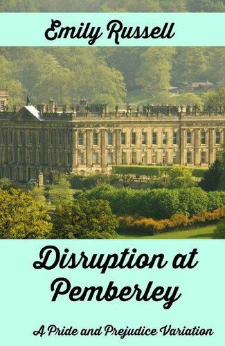 Disruption at Pemberley: A Pride and Prejudice Variation