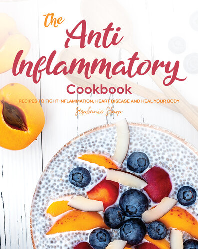 The Anti-Inflammatory Cookbook: Recipes to Fight Inflammation, Heart Disease and Heal Your Body