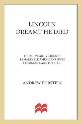 Lincoln Dreamt He Died: The Midnight Visions of Remarkable Americans from Colonial Times to Freud