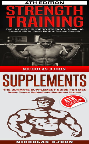 Strength Training & Supplements: The Ultimate Guide to Strength Training & The Ultimate Supplement Guide For Men