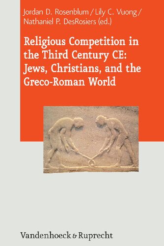 Religious Competition in the Third Century CE : Jews, Christians, and the Greco-Roman World