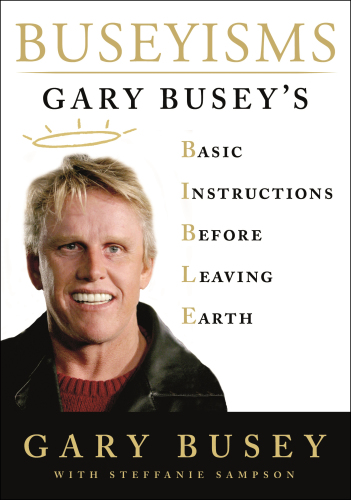 Buseyisms: Gary Busey's basic instructions before leaving Earth