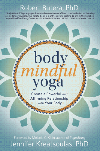 Body mindful yoga: create a powerful and affirming relationship with your body